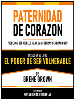 cover image of Paternidad De Corazon--Basado En El Libro "El Poder De Ser Vulnerable" De Brene Brown